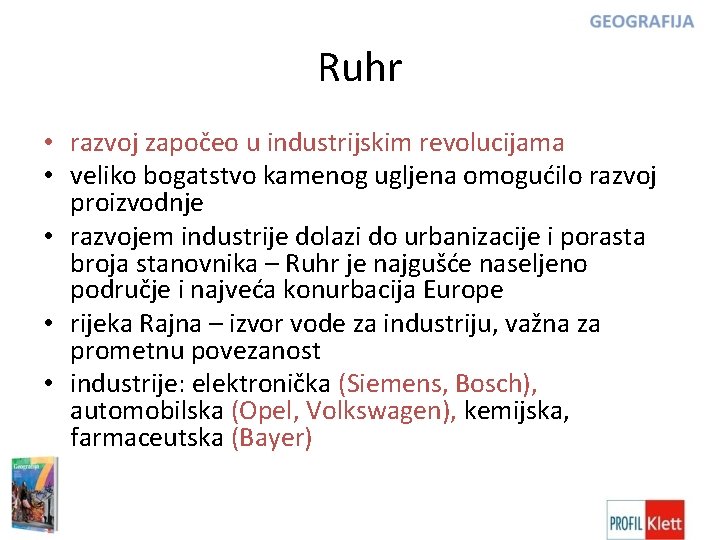 Ruhr • razvoj započeo u industrijskim revolucijama • veliko bogatstvo kamenog ugljena omogućilo razvoj