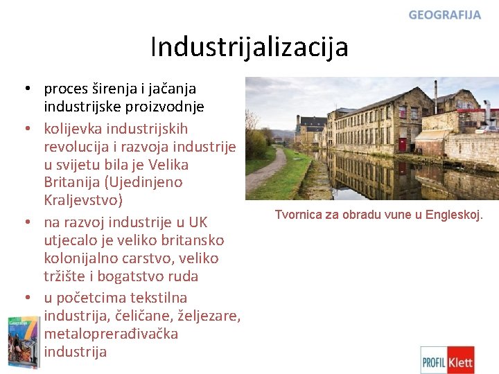 Industrijalizacija • proces širenja i jačanja industrijske proizvodnje • kolijevka industrijskih revolucija i razvoja