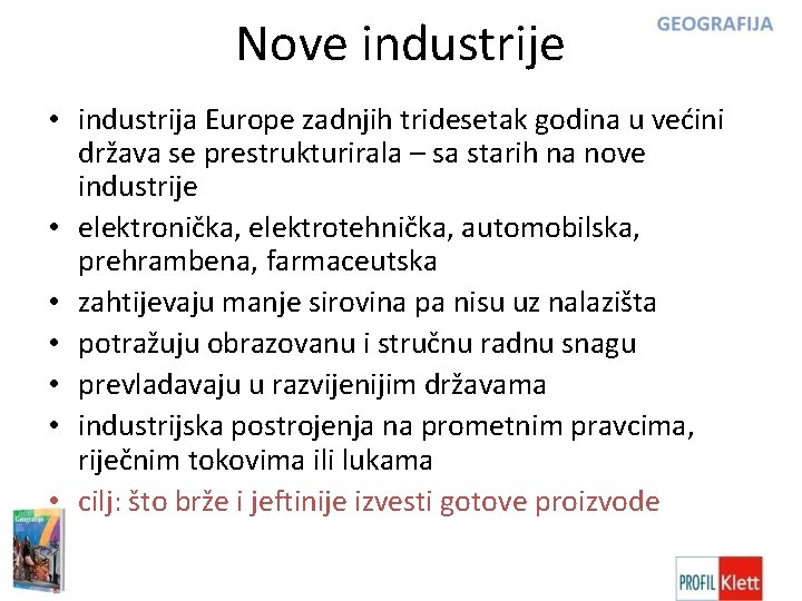 Nove industrije • industrija Europe zadnjih tridesetak godina u većini država se prestrukturirala –