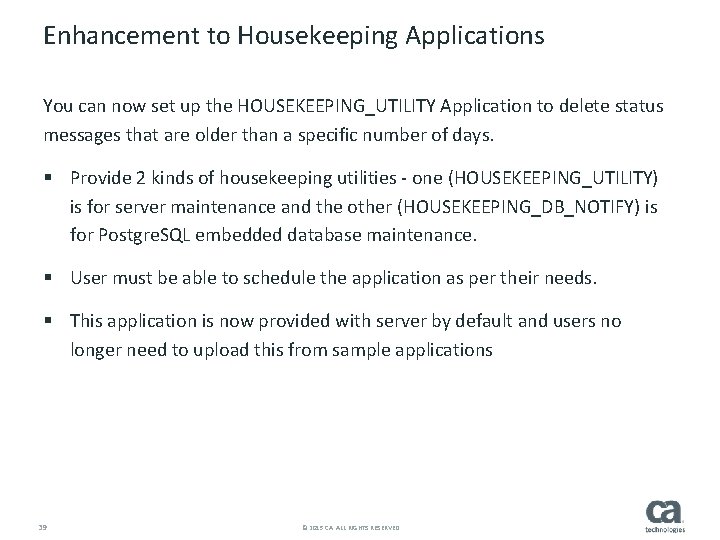 Enhancement to Housekeeping Applications You can now set up the HOUSEKEEPING_UTILITY Application to delete