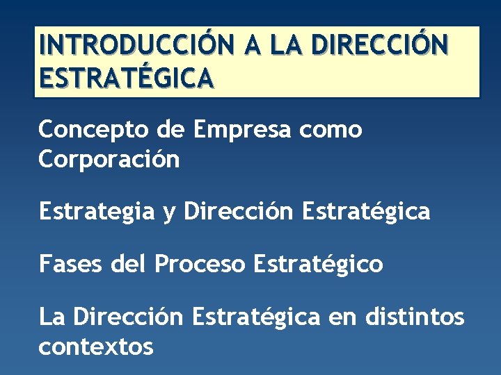 INTRODUCCIÓN A LA DIRECCIÓN ESTRATÉGICA Concepto de Empresa como Corporación Estrategia y Dirección Estratégica