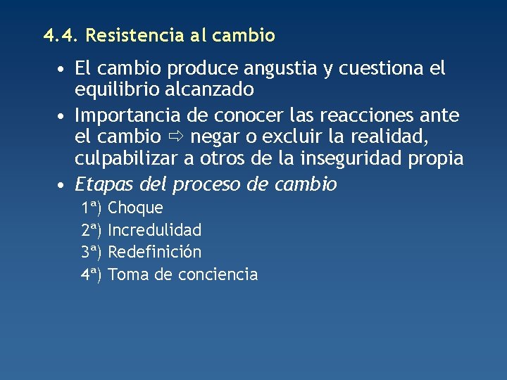 4. 4. Resistencia al cambio • El cambio produce angustia y cuestiona el equilibrio