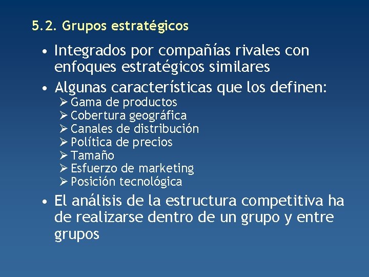 5. 2. Grupos estratégicos • Integrados por compañías rivales con enfoques estratégicos similares •