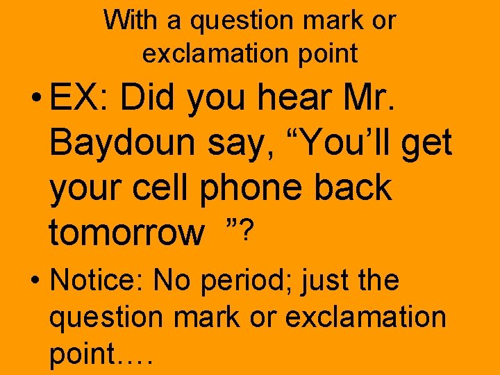 With a question mark or exclamation point • EX: Did you hear Mr. Baydoun