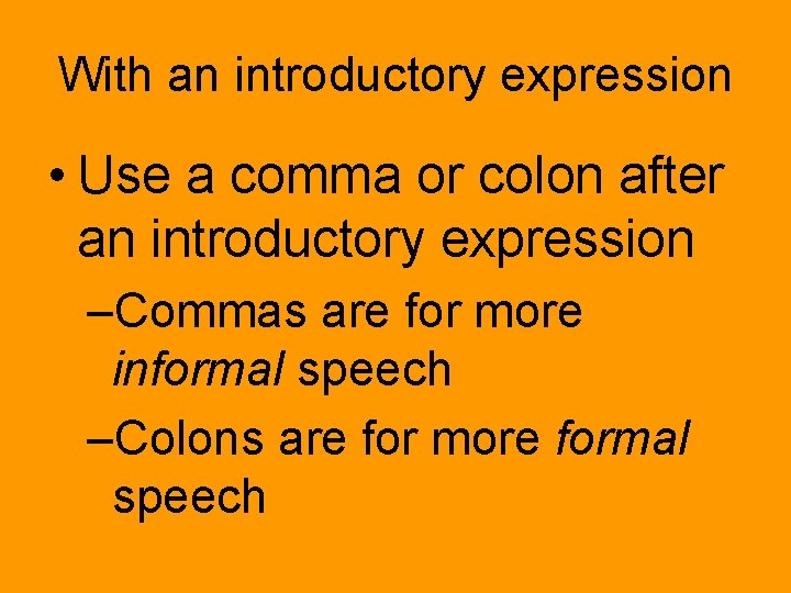 With an introductory expression • Use a comma or colon after an introductory expression