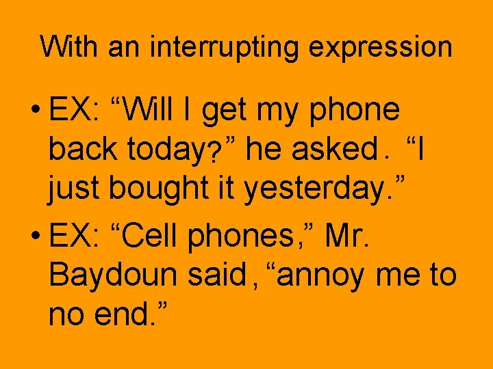 With an interrupting expression • EX: “Will I get my phone back today? ”