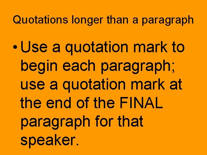 Quotations longer than a paragraph • Use a quotation mark to begin each paragraph;