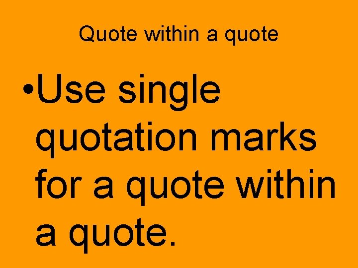 Quote within a quote • Use single quotation marks for a quote within a