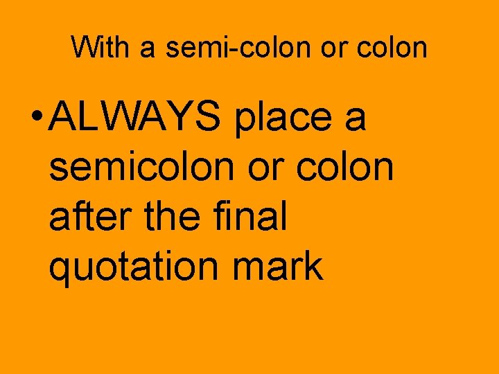 With a semi-colon or colon • ALWAYS place a semicolon or colon after the