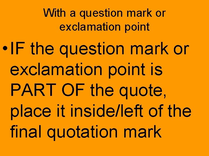 With a question mark or exclamation point • IF the question mark or exclamation