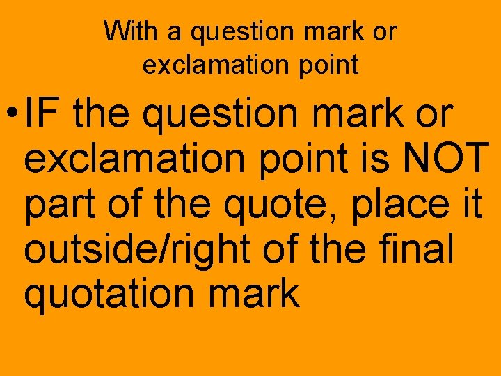 With a question mark or exclamation point • IF the question mark or exclamation