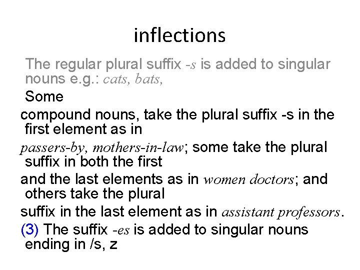 inflections The regular plural suffix -s is added to singular nouns e. g. : inflections The regular plural suffix -s is added to singular nouns e. g. :
