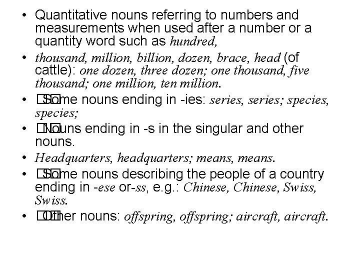 • Quantitative nouns referring to numbers and measurements when used after a number • Quantitative nouns referring to numbers and measurements when used after a number