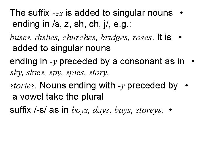 The suffix -es is added to singular nouns • ending in /s, z, sh, The suffix -es is added to singular nouns • ending in /s, z, sh,