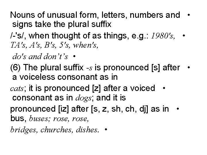 Nouns of unusual form, letters, numbers and • signs take the plural suffix /-'s/, Nouns of unusual form, letters, numbers and • signs take the plural suffix /-'s/,