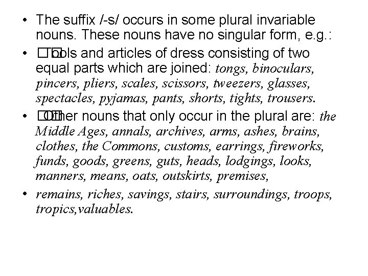 • The suffix /-s/ occurs in some plural invariable nouns. These nouns have • The suffix /-s/ occurs in some plural invariable nouns. These nouns have