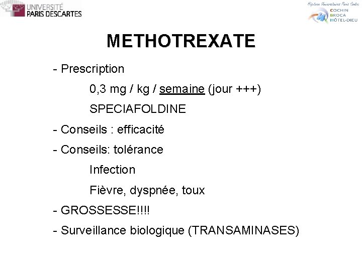 METHOTREXATE - Prescription 0, 3 mg / kg / semaine (jour +++) SPECIAFOLDINE -