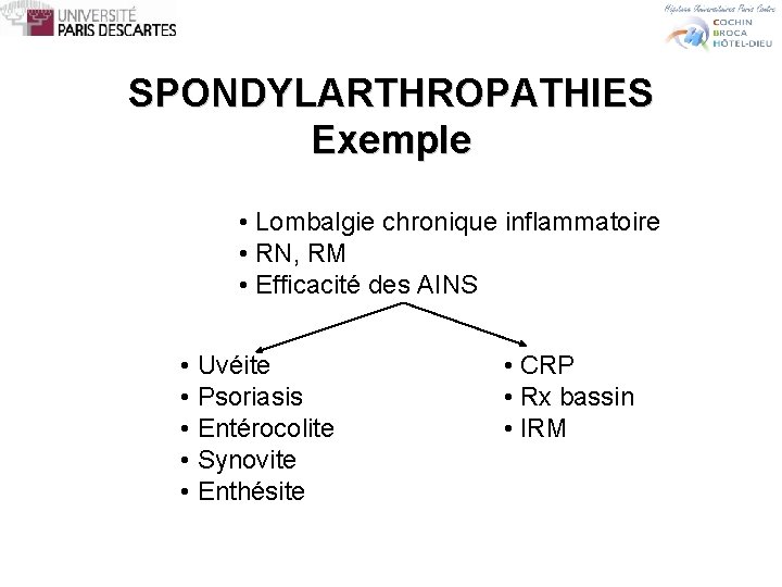 SPONDYLARTHROPATHIES Exemple • Lombalgie chronique inflammatoire • RN, RM • Efficacité des AINS •