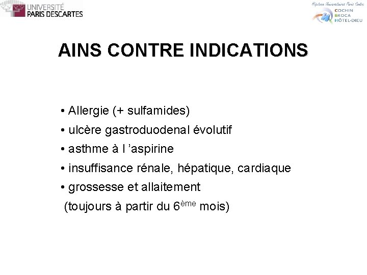 AINS CONTRE INDICATIONS • Allergie (+ sulfamides) • ulcère gastroduodenal évolutif • asthme à
