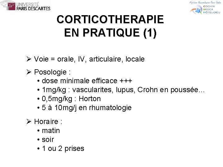 CORTICOTHERAPIE EN PRATIQUE (1) Ø Voie = orale, IV, articulaire, locale Ø Posologie :