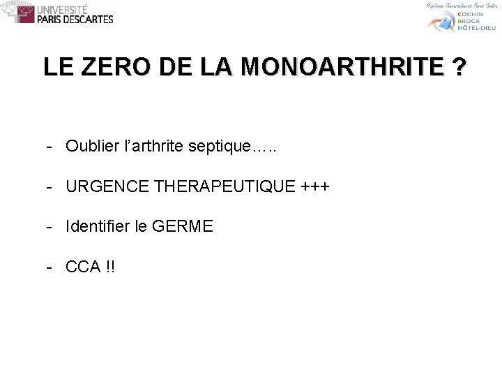 LE ZERO DE LA MONOARTHRITE ? - Oublier l’arthrite septique…. . - URGENCE THERAPEUTIQUE