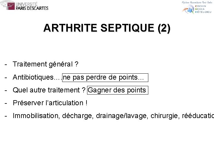 ARTHRITE SEPTIQUE (2) - Traitement général ? - Antibiotiques…. ne pas perdre de points…