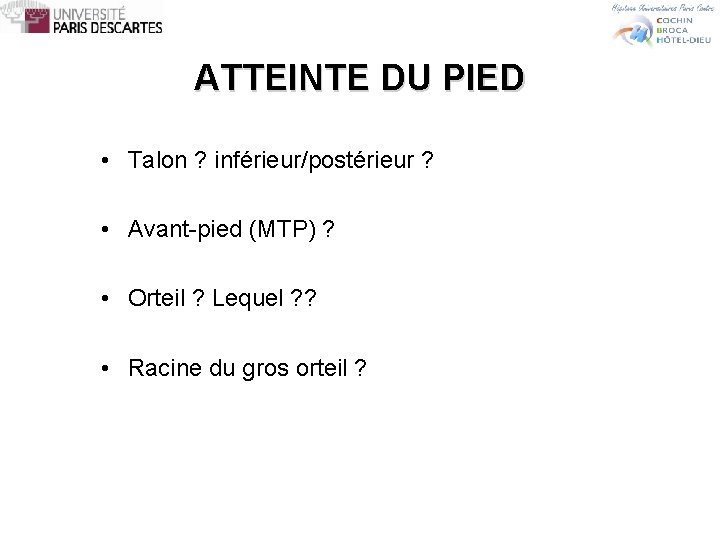 ATTEINTE DU PIED • Talon ? inférieur/postérieur ? • Avant-pied (MTP) ? • Orteil