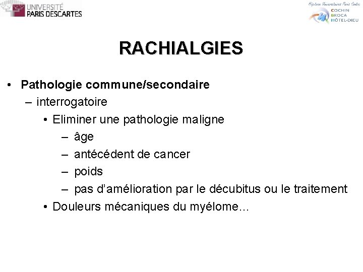 RACHIALGIES • Pathologie commune/secondaire – interrogatoire • Eliminer une pathologie maligne – âge –