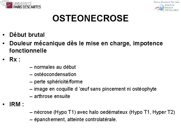 OSTEONECROSE • Début brutal • Douleur mécanique dès le mise en charge, impotence fonctionnelle