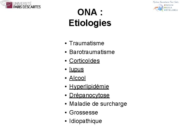 ONA : Etiologies • • • Traumatisme Barotraumatisme Corticoïdes lupus Alcool Hyperlipidémie Drépanocytose Maladie