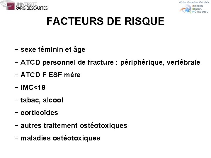 FACTEURS DE RISQUE − sexe féminin et âge − ATCD personnel de fracture :