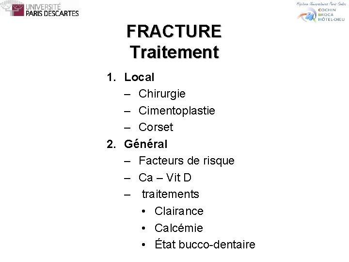 FRACTURE Traitement 1. Local – Chirurgie – Cimentoplastie – Corset 2. Général – Facteurs