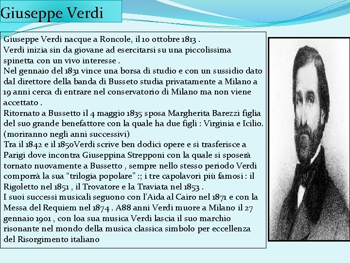 Giuseppe Verdi nacque a Roncole, il 10 ottobre 1813. Verdi inizia sin da giovane