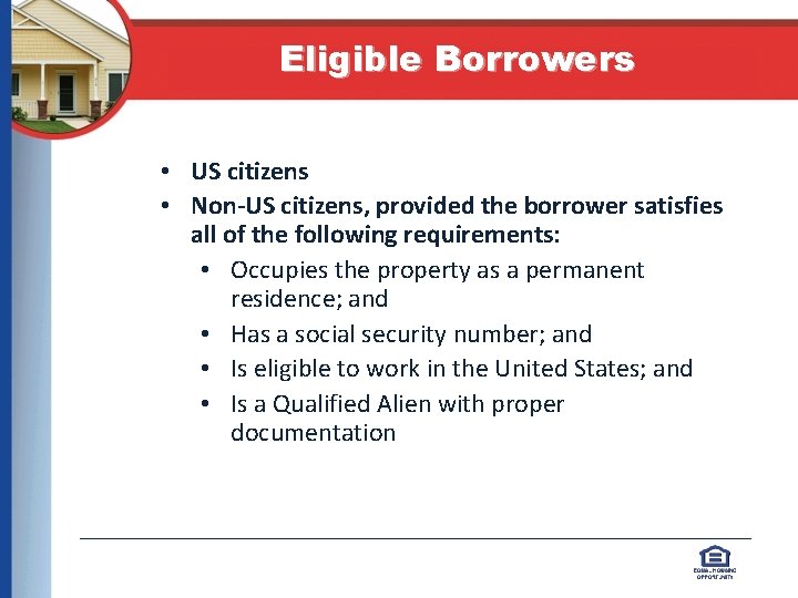 Eligible Borrowers • US citizens • Non-US citizens, provided the borrower satisfies all of