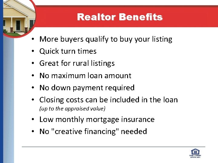 Realtor Benefits • • • More buyers qualify to buy your listing Quick turn