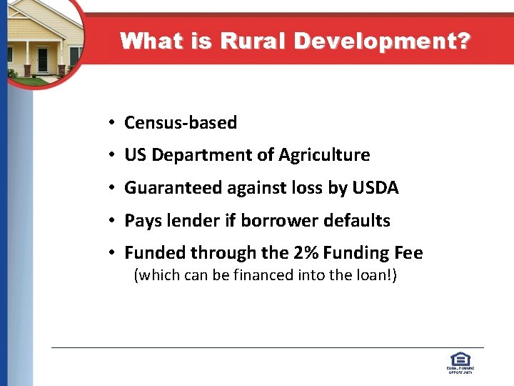 What is Rural Development? • Census-based • US Department of Agriculture • Guaranteed against