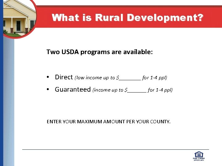 What is Rural Development? Two USDA programs are available: • Direct (low income up