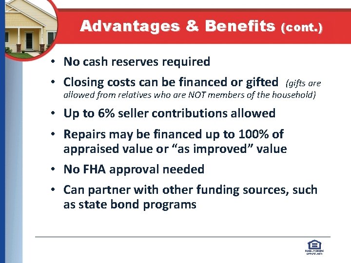 Advantages & Benefits (cont. ) • No cash reserves required • Closing costs can