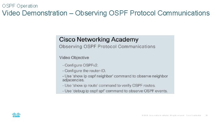 OSPF Operation Video Demonstration – Observing OSPF Protocol Communications © 2016 Cisco and/or its