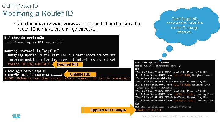 OSPF Router ID Modifying a Router ID § Use the clear ip ospf process