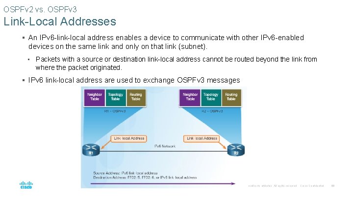 OSPFv 2 vs. OSPFv 3 Link-Local Addresses § An IPv 6 -link-local address enables