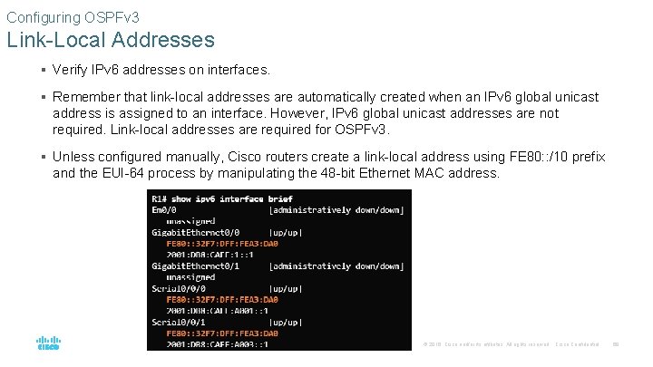 Configuring OSPFv 3 Link-Local Addresses § Verify IPv 6 addresses on interfaces. § Remember