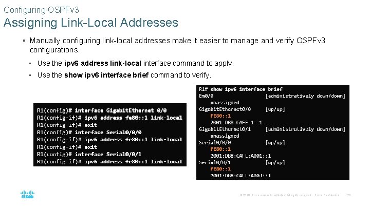 Configuring OSPFv 3 Assigning Link-Local Addresses § Manually configuring link-local addresses make it easier