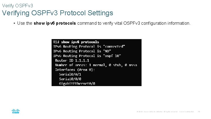 Verify OSPFv 3 Verifying OSPFv 3 Protocol Settings § Use the show ipv 6