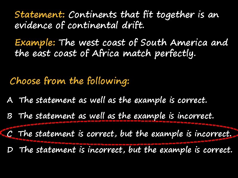 Statement: Continents that fit together is an evidence of continental drift. Example: The west