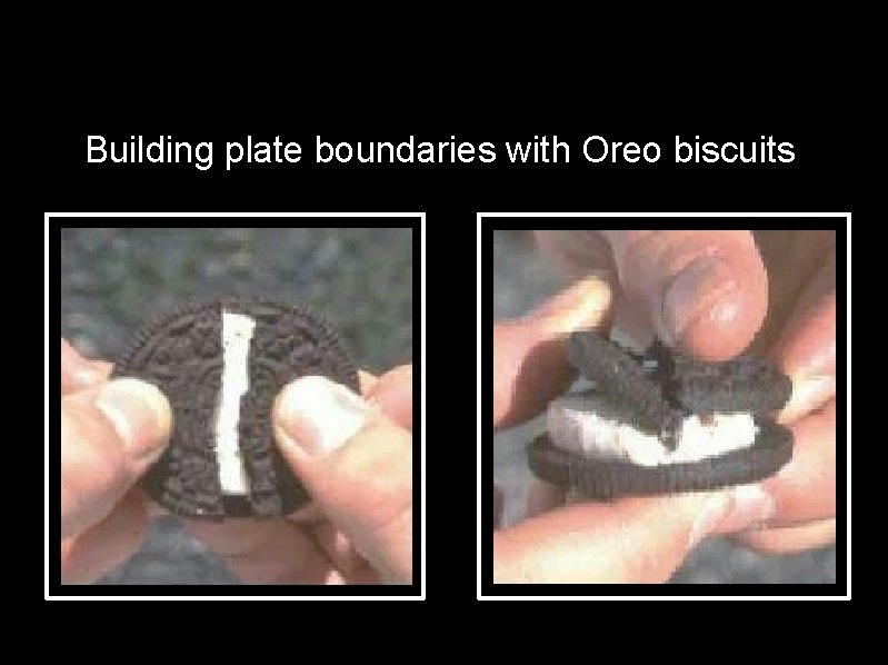 Building plate boundaries with Oreo biscuits 