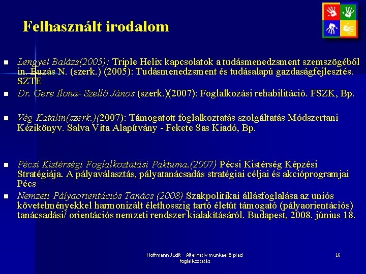 Felhasznált irodalom n n Lengyel Balázs(2005): Triple Helix kapcsolatok a tudásmenedzsment szemszögéből in. Buzás