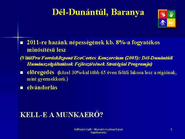 Dél-Dunántúl, Baranya n 2011 -re hazánk népességének kb. 8%-a fogyatékos minősítésű lesz (Vitál. Pro/Forrásközpont/Eco.