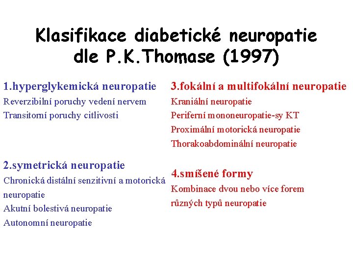 Klasifikace diabetické neuropatie dle P. K. Thomase (1997) 1. hyperglykemická neuropatie 3. fokální a