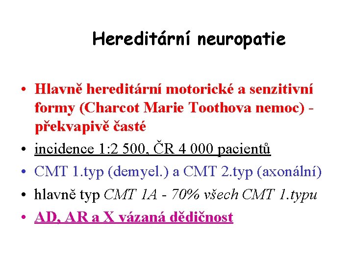 Hereditární neuropatie • Hlavně hereditární motorické a senzitivní formy (Charcot Marie Toothova nemoc) překvapivě